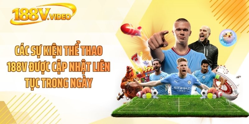 Các sự kiện thể thao 188V được cập nhật liên tục trong ngày