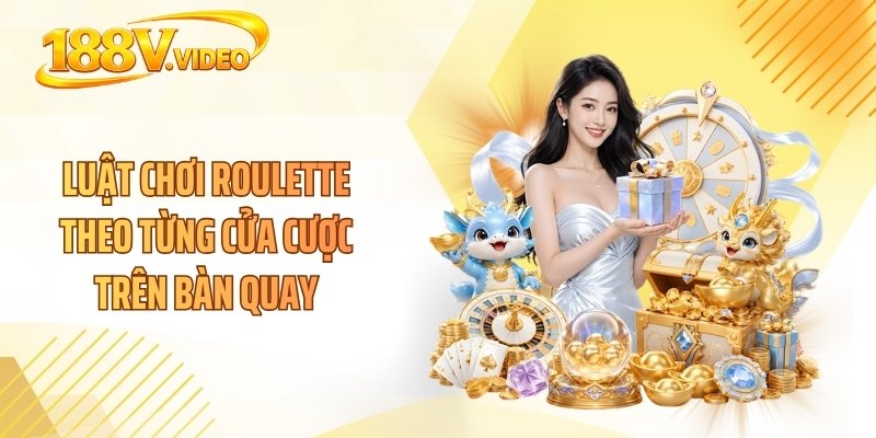 Luật chơi Roulette theo từng cửa cược trên bàn quay