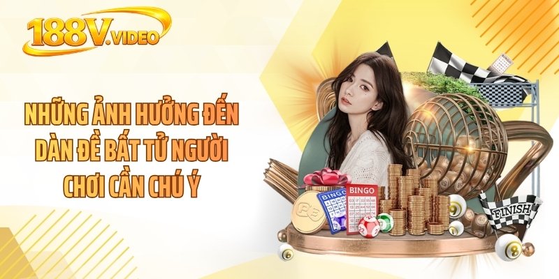 Những ảnh hưởng đến dàn đề bất tử người chơi cần chú ý