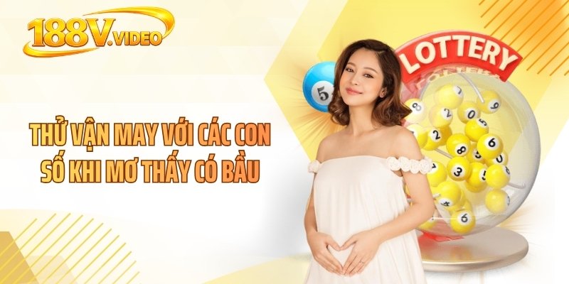 Thử vận may với các con số khi mơ thấy có bầu